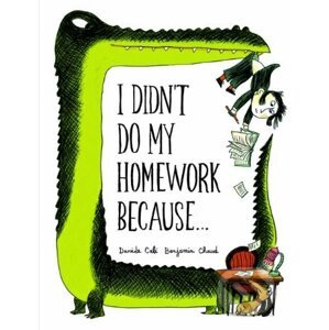 I Didn't Do My Homework Because... - Davide Cali, Benjamin Chaud (ilustrácie)