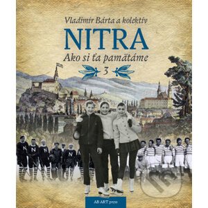 Nitra: Ako si ťa pamätáme 3 - Vladimír Bárta a kolektív