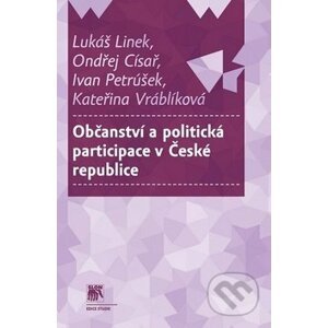 Občanství a politická participace v České republice - Lukáš Linek, Ondřej Císař, Ivan Petrúšek, Kateřina Vráblíková