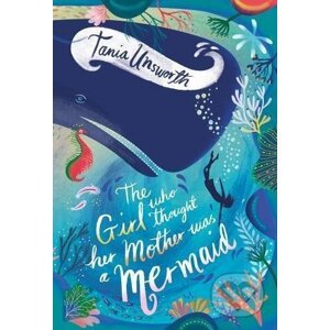 The Girl Who Thought Her Mother Was a Mermaid - Tania Unsworth, Helen Crawford-White (ilustrácie)