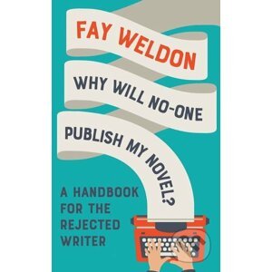 Why Will No-One Publish My Novel? - Fay Weldon