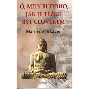 Ó, milý Buddho, jak je těžké být člověkem - Mario de Bikavér
