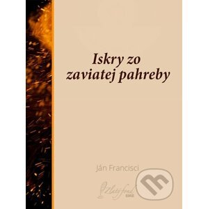 E-kniha Iskry zo zaviatej pahreby - Ján Francisci