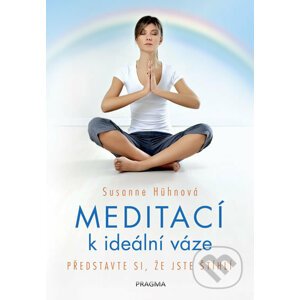 Meditací k ideální váze - Představte si, že jste štíhlí - Susanne Hühn