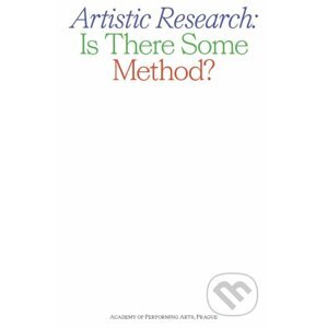 Artistic Research: Is There Some Method? - Alice Koubová