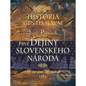 Historia gentis Slavae / Dejiny slovenského národa - Juraj Papánek