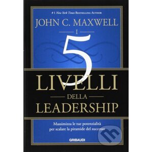 I 5 livelli della leadership - John C. Maxwell