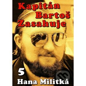 Kapitán Bartoš Zasahuje 5 - Hana Militká