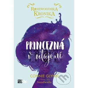 Rosewoodska kronika: Princezná v utajení - Connie Glynn