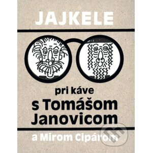 Jajkele pri káve s Tomášom Janovicom a Mirom Cipárom - Tomáš Janovic , Miroslav Cipár (ilustrácie)
