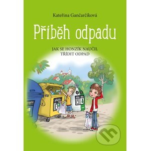 Příběh odpadu - Kateřina Gančarčíková, Aleš Čuma (ilustrátor)