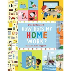 How Does My Home Work? - Chris Butterworth, Lucia Gaggiotti (ilustrácie)