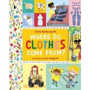 Where Do Clothes Come from? - Chris Butterworth, Lucia Gaggiotti (ilustrácie)