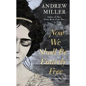 Now We Shall Be Entirely Free - Andrew Miller