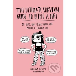 The Ultimate Survival Guide to Being a Girl - Christina De Witte