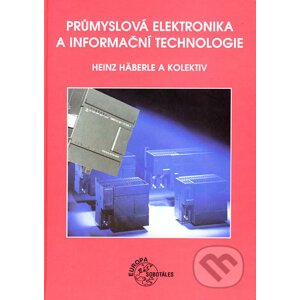 Průmyslová elektronika a informační technologie - Heinz Häberle a kol.