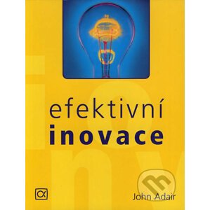 Efektivní inovace - John Adair