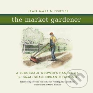 The Market Gardener - Jean-Martin Fortier