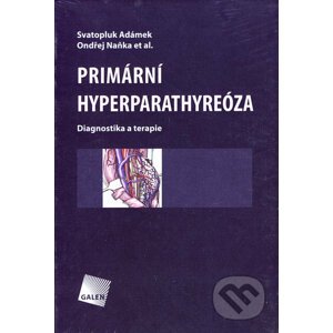 Primární hyperparathyreóza - Svatopluk Adámek, Ondřej Naňka a kol.