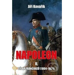 Napoleon II. - Císař francouzů (1804–1821) - Jiří Kovařík