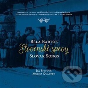 Iva Bittová, Mucha Quartet: Slovenské spevy / Béla Bartók - Iva Bittová, Mucha Quartet
