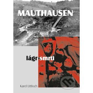 Mauthausen – lágr smrti - Karel Littloch