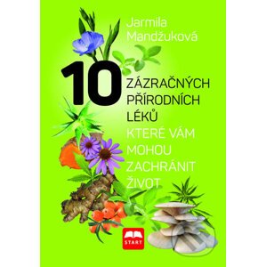 10 zázračných přírodních léků, které vám můžou zachránit život - Jarmila Mandžuková