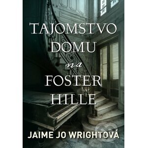 Tajomstvo domu na Foster Hille - Jaime Jo Wright