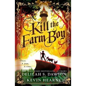 Kill the Farm Boy - Delilah S. Dawson, Kevin Hearne