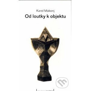 Od loutky k objektu - Karel Makonj, Jaroslav Róna (ilustrátor)