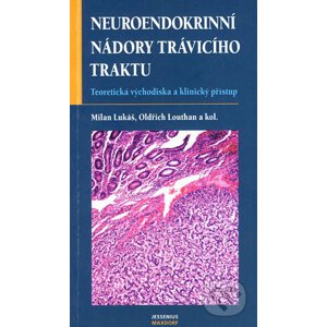 Neuroendokrinní nádory trávicího traktu - Milan Lukáš, Oldřich Louthan a kol.