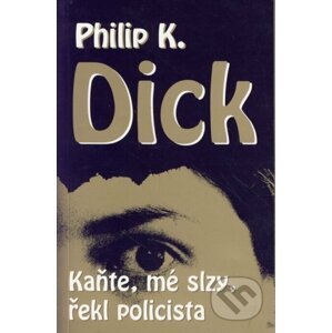 Kaňte, mé slzy, řekl policista - Philip K. Dick