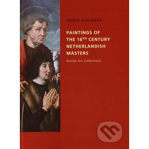 Paintings of the 16th Century Netherlandish Masters - Ingrid Ciulisová