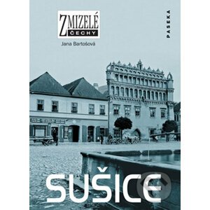 Zmizelé Čechy-Sušice - Jana Bartošová