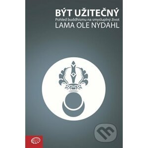 Být užitečný - Pohled buddhismu na smysluplný život - Lama Ole Nydahl