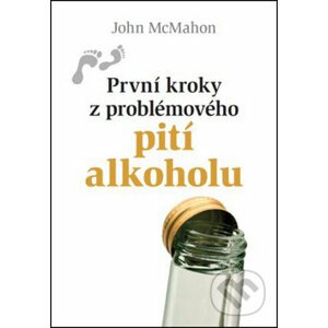 První kroky z problémového pití alkoholu - John McMahon