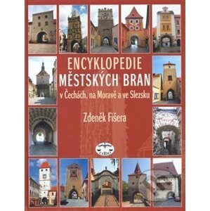 Encyklopedie městkých bran v Čechách, na Moravě a ve Slezsku - Zdeněk Fišera