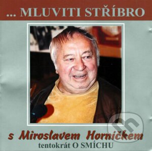 Mluviti stříbro - Tentokrát o smíchu - Miroslav Horníček