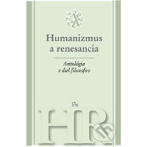 Antológia z diel filozofov - Humanizmus a renesancia - IRIS