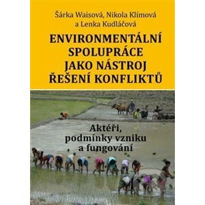 Environmentální spolupráce jako nástroj řešení konfliktů - Šárka Waisová, Nikola Klímová, Lenka Kudláčová