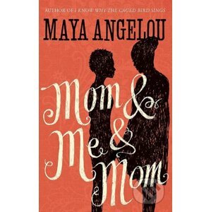Mom and Me and Mom - Maya Angelou
