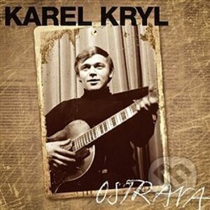 Karel Kryl: Ostrava 1967-1969 - Karel Kryl