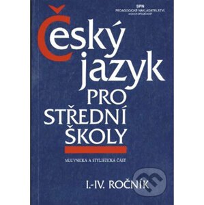 Český jazyk pro střední školy I.-IV. ročník - SPN - pedagogické nakladatelství