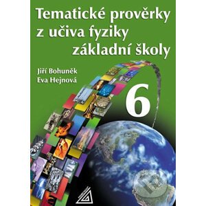 Tematické prověrky z učiva fyziky pro 6. ročník ZŠ - Eva Hejnová, Jiří Bohuněk