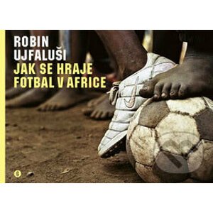 Jak se hraje fotbal v Africe - Robin Ujfaluši