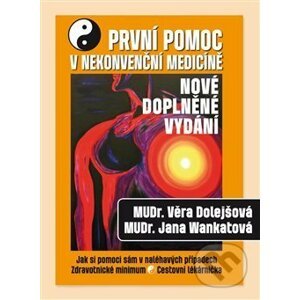 První pomoc v nekonvenční medicíně - Věra Dolejšová, Jana Wankatová