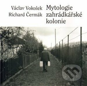 Mytologie zahrádkářské kolonie - Václav Vokolek