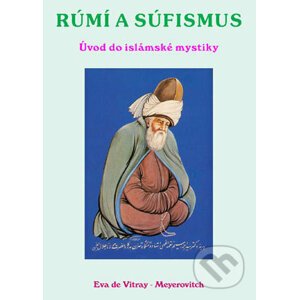 Rúmí a Súfismus - Úvod do islámské mystiky - Eva de Vitray-Meyerovitch