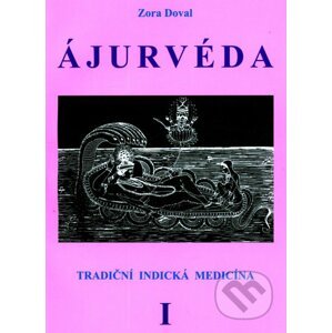 ÁJURVÉDA - Tradiční indická medicína 1 - Zora Dovalová