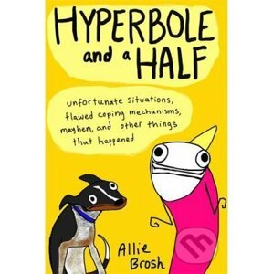 Hyperbole and a Half - Allie Brosh